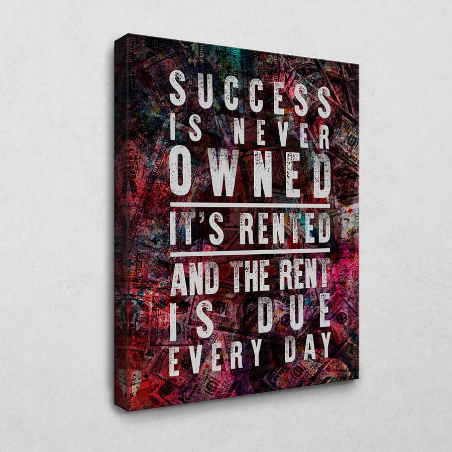 success is never owned it is rented an the rent is due every day